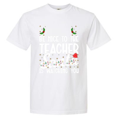 Be Nice To The Teacher Santa Is Watching You Christmas Teach Meaningful Gift Garment-Dyed Heavyweight T-Shirt