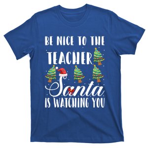 Be Nice To The Teacher Santa Is Watching You Christmas Teach Gift T-Shirt