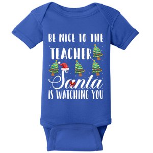 Be Nice To The Teacher Santa Is Watching You Christmas Teach Gift Baby Bodysuit