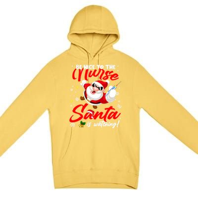 Be Nice To The Nurse Santa Is Watching Xmas Naughty Gift Premium Pullover Hoodie