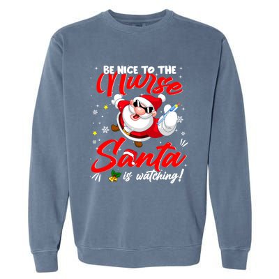 Be Nice To The Nurse Santa Is Watching Xmas Naughty Gift Garment-Dyed Sweatshirt