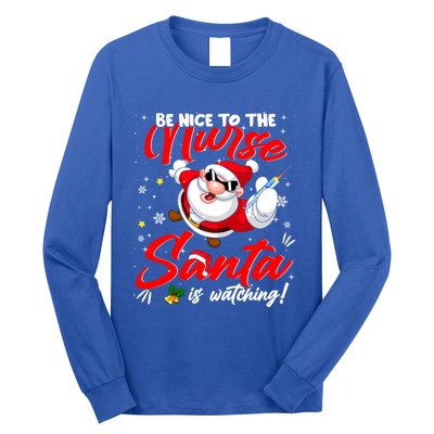 Be Nice To The Nurse Santa Is Watching Xmas Naughty Gift Long Sleeve Shirt