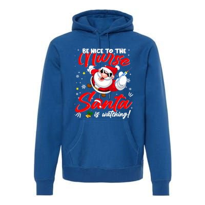 Be Nice To The Nurse Santa Is Watching Xmas Naughty Gift Premium Hoodie