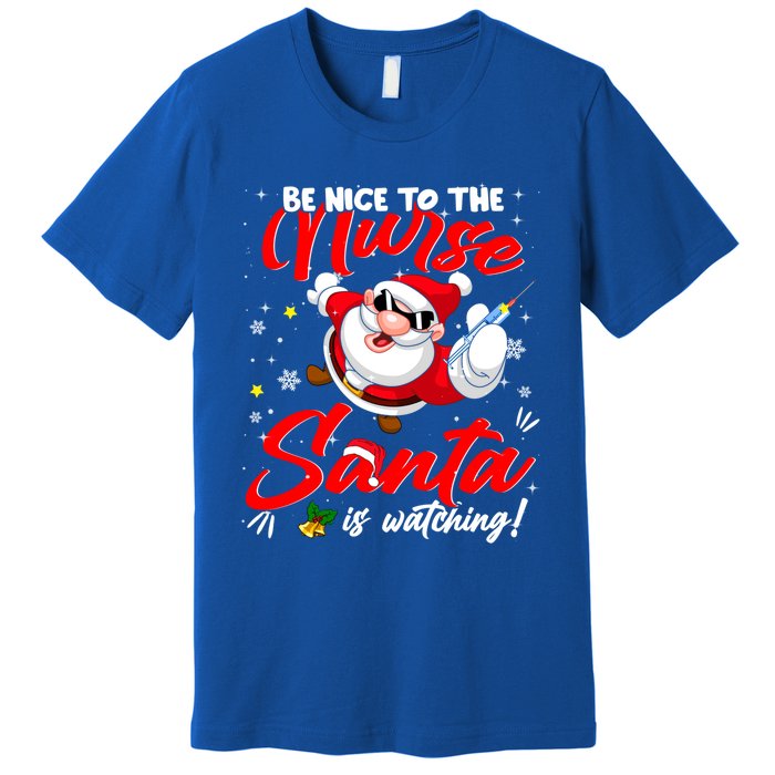 Be Nice To The Nurse Santa Is Watching Xmas Naughty Gift Premium T-Shirt