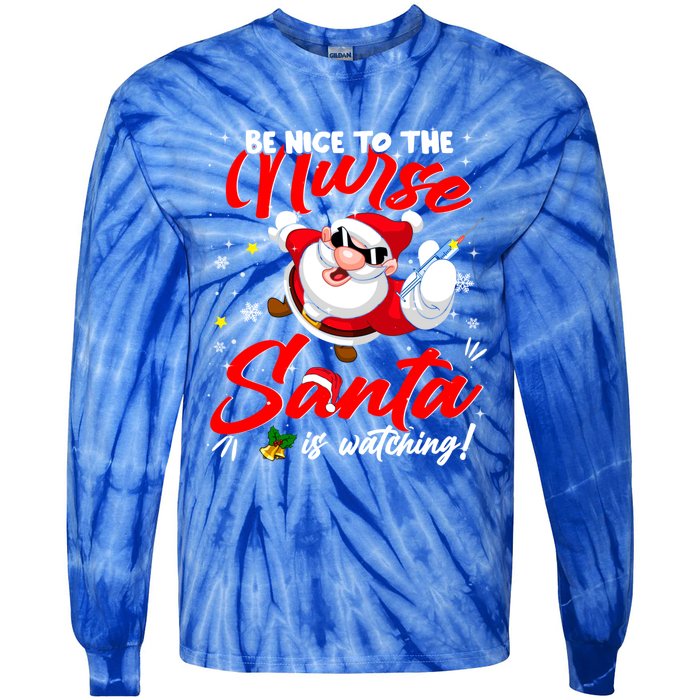 Be Nice To The Nurse Santa Is Watching Xmas Naughty Gift Tie-Dye Long Sleeve Shirt