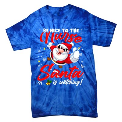 Be Nice To The Nurse Santa Is Watching Xmas Naughty Gift Tie-Dye T-Shirt