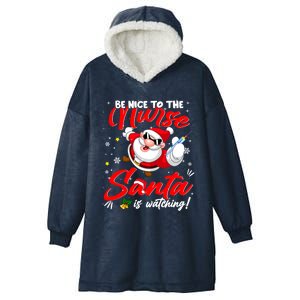 Be Nice To The Nurse Santa Is Watching Xmas Naughty Gift Hooded Wearable Blanket