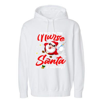 Be Nice To The Nurse Santa Is Watching Xmas Naughty Gift Garment-Dyed Fleece Hoodie