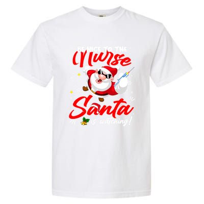 Be Nice To The Nurse Santa Is Watching Xmas Naughty Gift Garment-Dyed Heavyweight T-Shirt