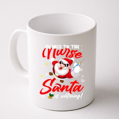 Be Nice To The Nurse Santa Is Watching Xmas Naughty Gift Coffee Mug