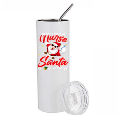 Be Nice To The Nurse Santa Is Watching Xmas Naughty Gift Stainless Steel Tumbler