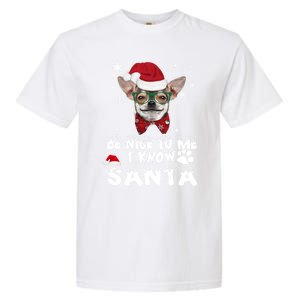 Be Nice To Me I Know Santa Chihuahua Dog Christmas Xmas Funny Gift Garment-Dyed Heavyweight T-Shirt