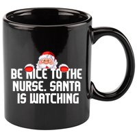 Be Nice To The Nurse Santa Is Watching 11oz C Handle Ceramic Mug