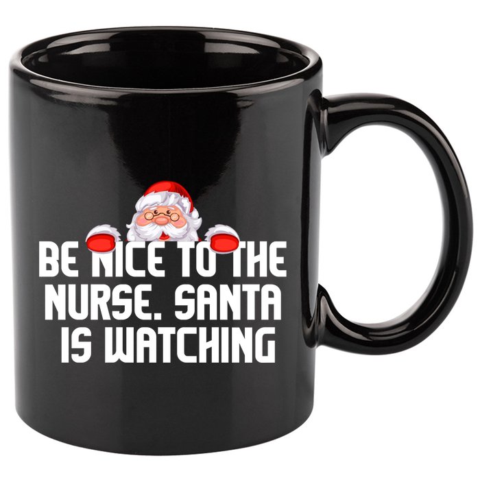 Be Nice To The Nurse Santa Is Watching 11oz C Handle Ceramic Mug