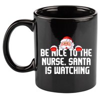 Be Nice To The Nurse Santa Is Watching 11oz C Handle Ceramic Mug