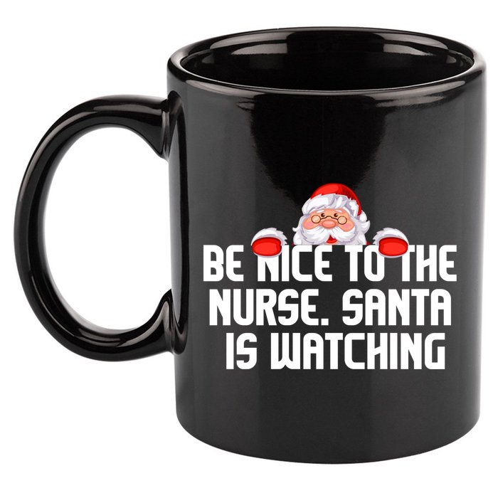Be Nice To The Nurse Santa Is Watching 11oz C Handle Ceramic Mug