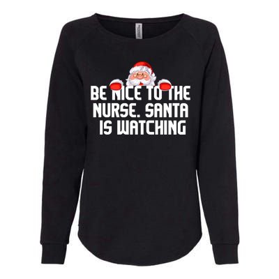 Be Nice To The Nurse Santa Is Watching Womens California Wash Sweatshirt