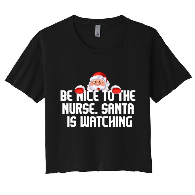 Be Nice To The Nurse Santa Is Watching Crop Top