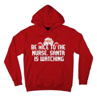 Be Nice To The Nurse Santa Is Watching Hoodie