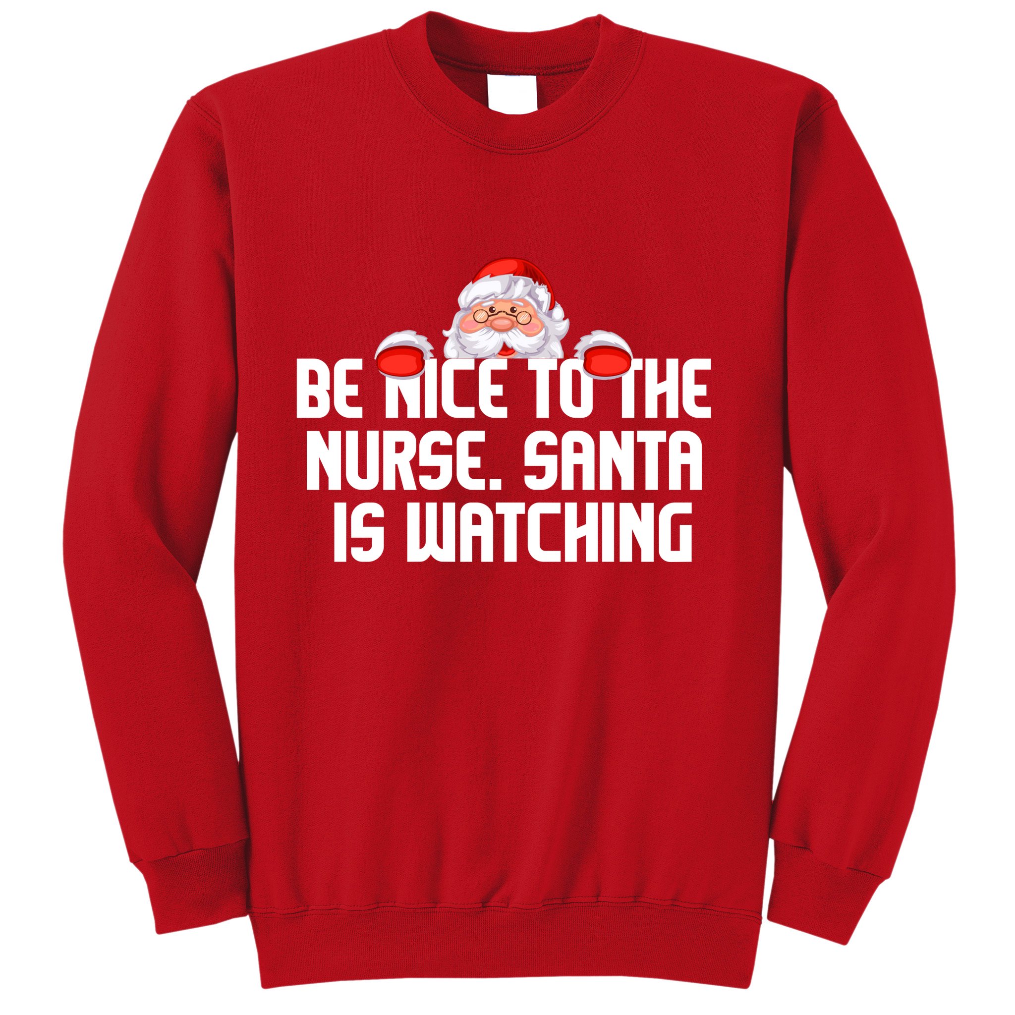 Be Nice To The Nurse Santa Is Watching Sweatshirt
