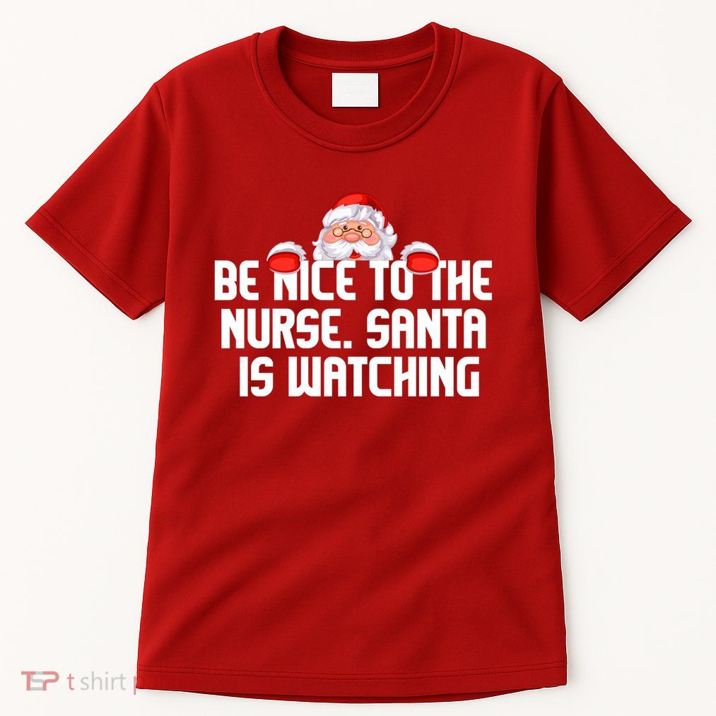 Be Nice To The Nurse Santa Is Watching Tall T-Shirt