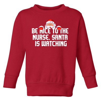 Be Nice To The Nurse Santa Is Watching Toddler Sweatshirt