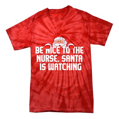 Be Nice To The Nurse Santa Is Watching Tie-Dye T-Shirt
