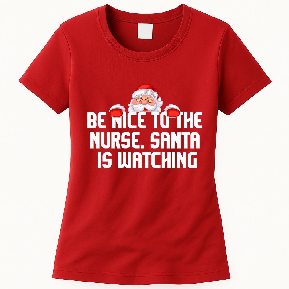 Be Nice To The Nurse Santa Is Watching Womens T-Shirt