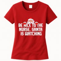 Be Nice To The Nurse Santa Is Watching Womens T-Shirt