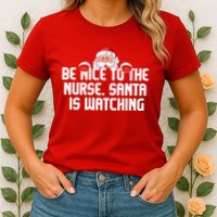 Be Nice To The Nurse Santa Is Watching Womens T-Shirt