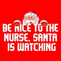 Be Nice To The Nurse Santa Is Watching Womens T-Shirt