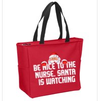 Be Nice To The Nurse Santa Is Watching Zip Tote Bag