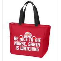 Be Nice To The Nurse Santa Is Watching Zip Tote Bag