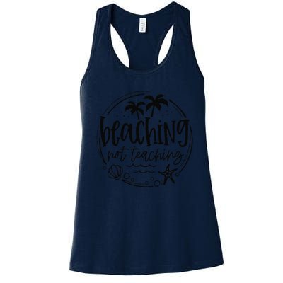 Beaching Not Teaching Funny Summer Teacher Beach Vacation Women's Racerback Tank