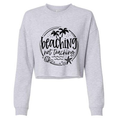 Beaching Not Teaching Funny Summer Teacher Beach Vacation Cropped Pullover Crew