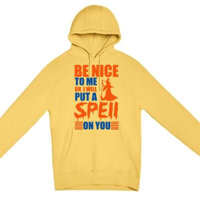 Be Nice To Me Or I Will Put A Spell On You Premium Pullover Hoodie