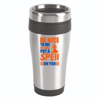 Be Nice To Me Or I Will Put A Spell On You 16oz Travel Tumbler