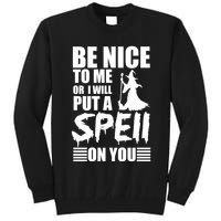 Be Nice To Me Or I Will Put A Spell On You Tall Sweatshirt