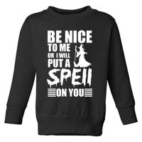 Be Nice To Me Or I Will Put A Spell On You Toddler Sweatshirt