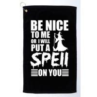 Be Nice To Me Or I Will Put A Spell On You Golf Towel