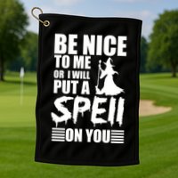 Be Nice To Me Or I Will Put A Spell On You Golf Towel