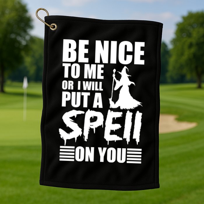 Be Nice To Me Or I Will Put A Spell On You Golf Towel
