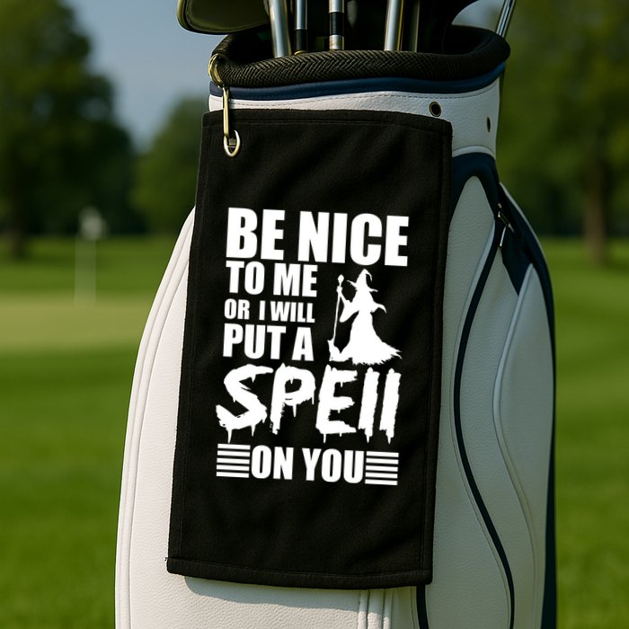 Be Nice To Me Or I Will Put A Spell On You Golf Towel