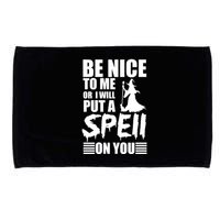 Be Nice To Me Or I Will Put A Spell On You Microfiber Hand Towel