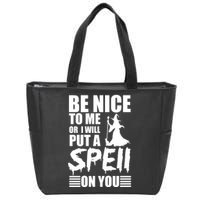Be Nice To Me Or I Will Put A Spell On You Zip Tote Bag