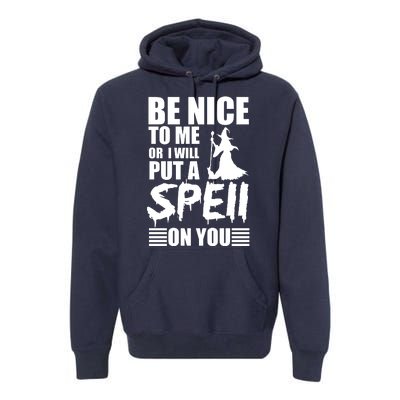 Be Nice To Me Or I Will Put A Spell On You Premium Hoodie