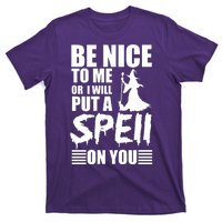 Be Nice To Me Or I Will Put A Spell On You T-Shirt