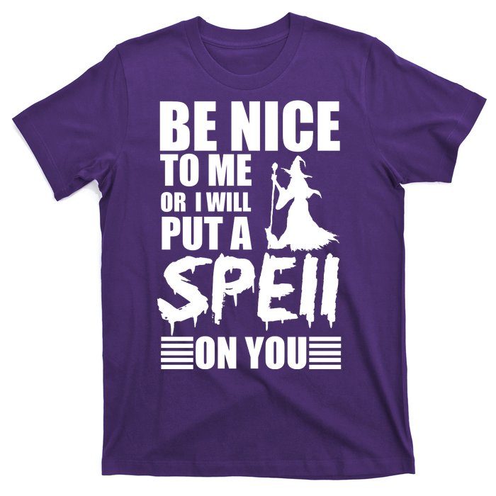 Be Nice To Me Or I Will Put A Spell On You T-Shirt