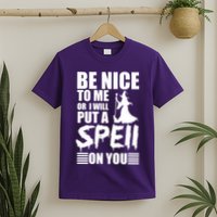 Be Nice To Me Or I Will Put A Spell On You T-Shirt