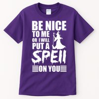Be Nice To Me Or I Will Put A Spell On You Tall T-Shirt